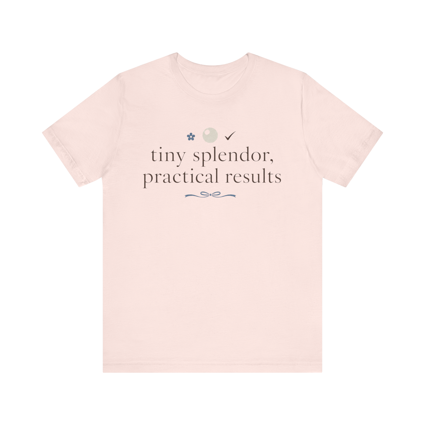 "Tiny Splendors Practical Results" T-Shirt