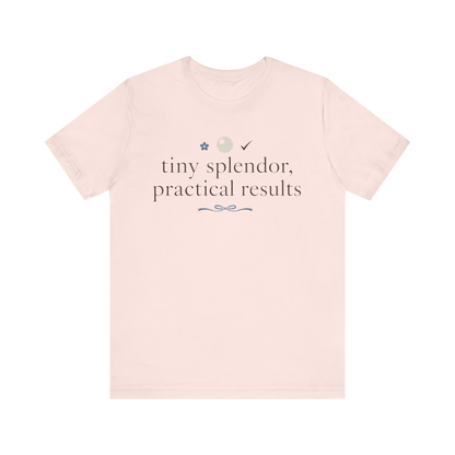 "Tiny Splendors Practical Results" T-Shirt