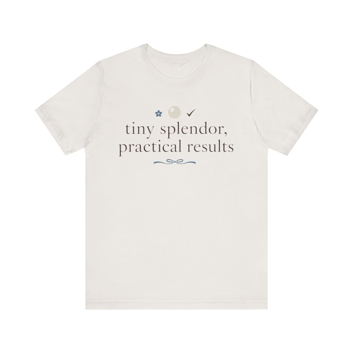 "Tiny Splendors Practical Results" T-Shirt