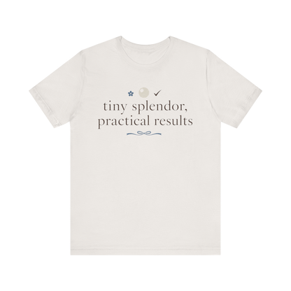 "Tiny Splendors Practical Results" T-Shirt