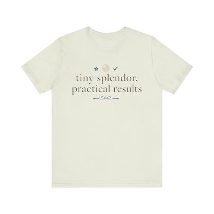"Tiny Splendors Practical Results" T-Shirt