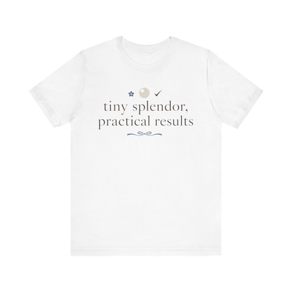 "Tiny Splendors Practical Results" T-Shirt