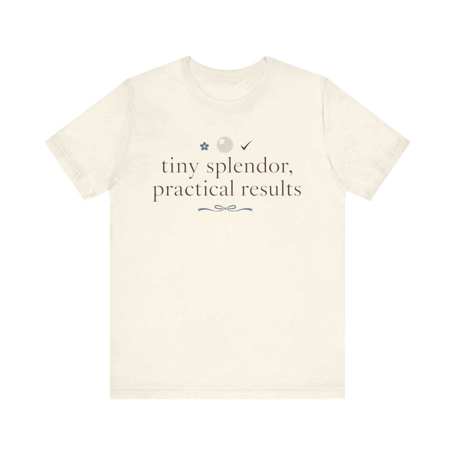 "Tiny Splendors Practical Results" T-Shirt