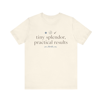 "Tiny Splendors Practical Results" T-Shirt
