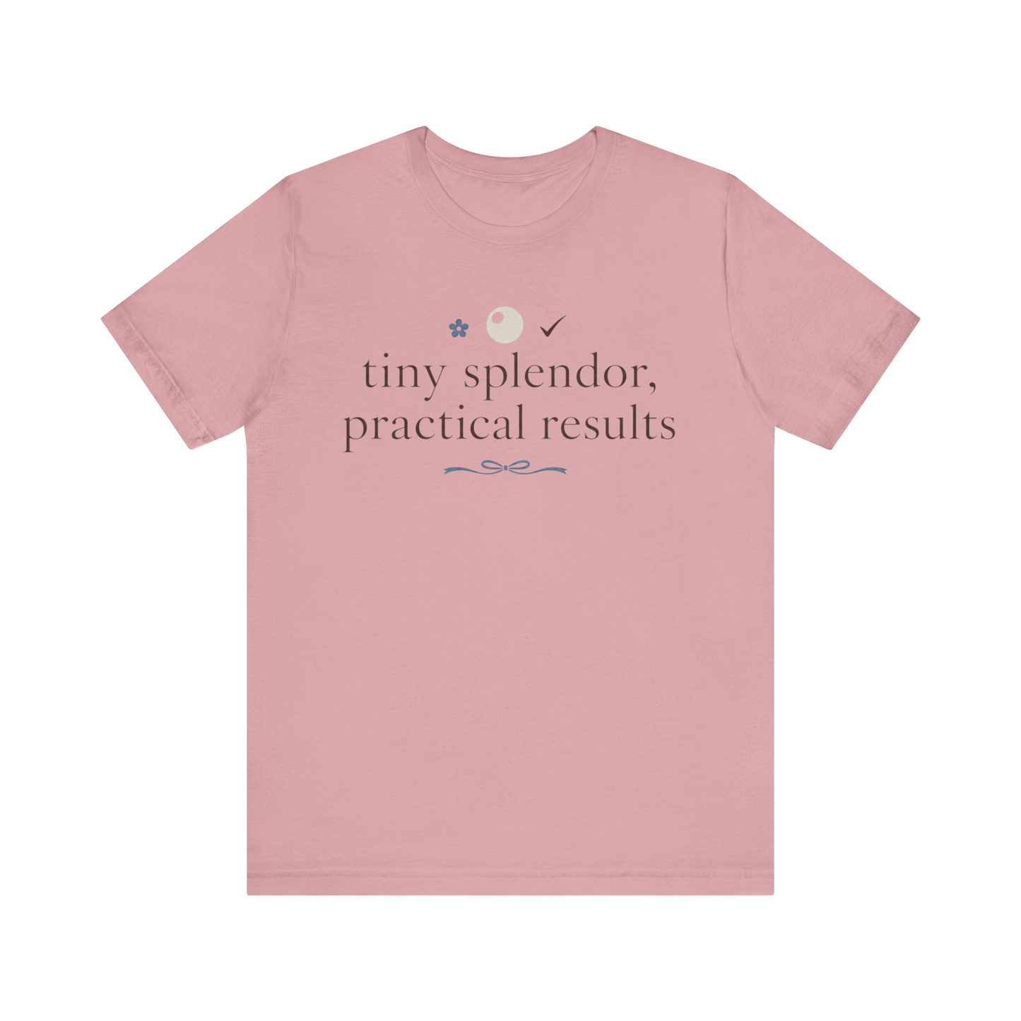 "Tiny Splendors Practical Results" T-Shirt