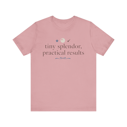 "Tiny Splendors Practical Results" T-Shirt