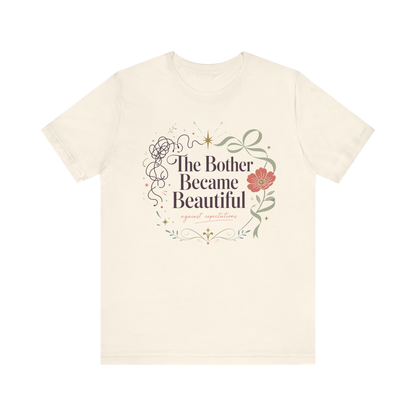 "The Bother Became Beautiful" T-Shirt
