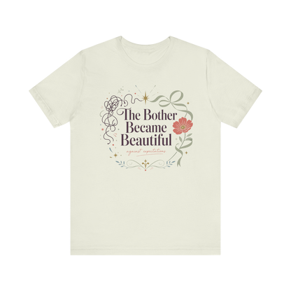 "The Bother Became Beautiful" T-Shirt
