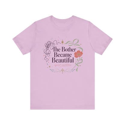 "The Bother Became Beautiful" T-Shirt