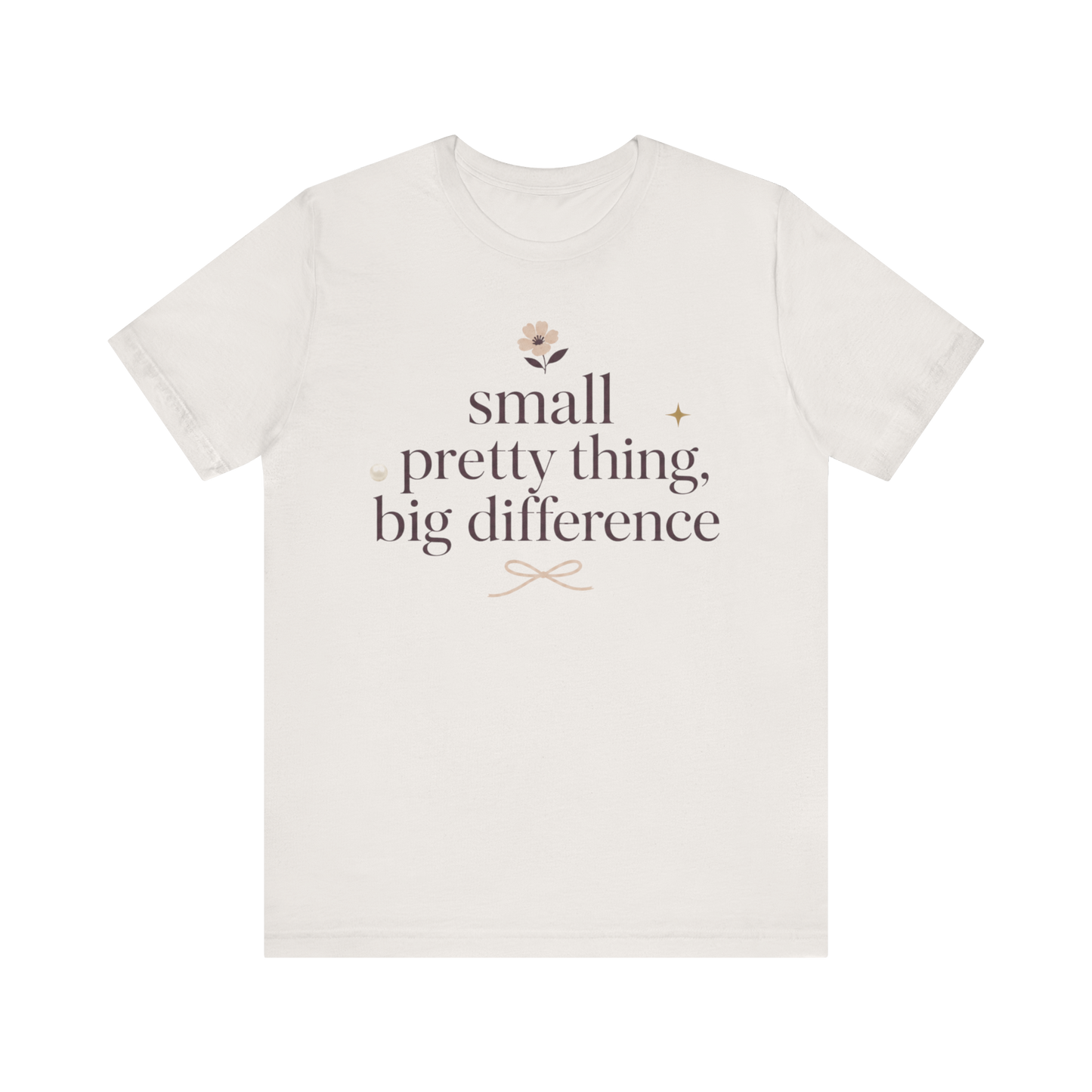 "Small Pretty Thing Big Difference" T-Shirt
