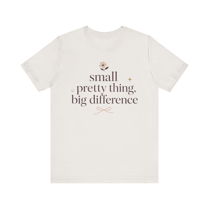 "Small Pretty Thing Big Difference" T-Shirt