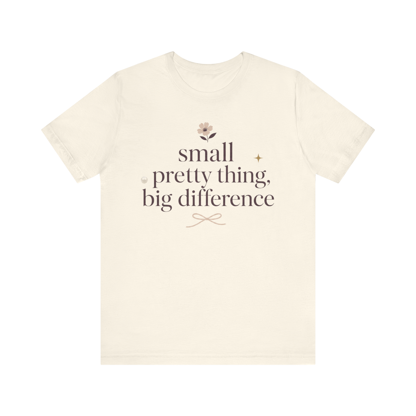 "Small Pretty Thing Big Difference" T-Shirt
