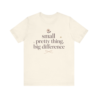 "Small Pretty Thing Big Difference" T-Shirt