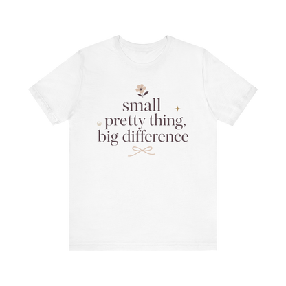"Small Pretty Thing Big Difference" T-Shirt
