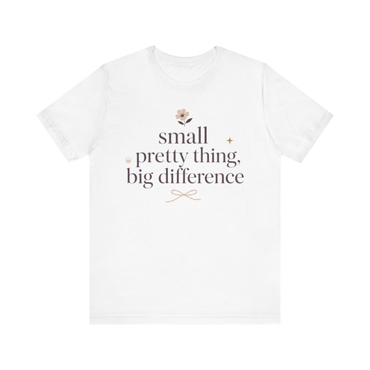 Camiseta "Pequeña cosa bonita, gran diferencia"