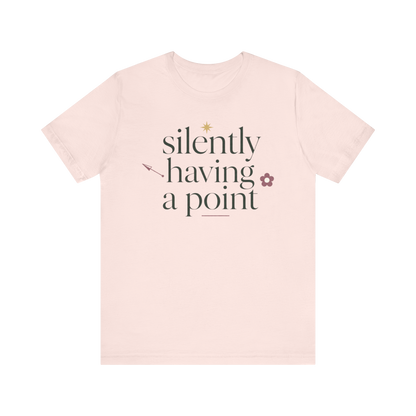 "Silently Having A Point" T-Shirt