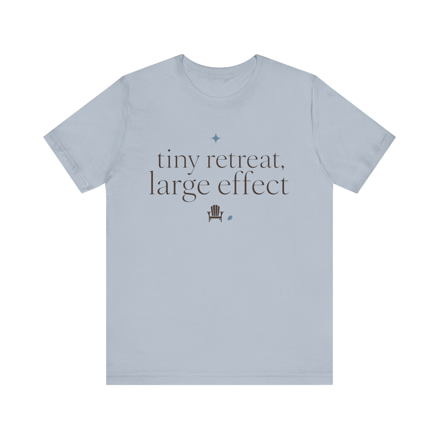"Tiny Retreat Large Effect" T-Shirt