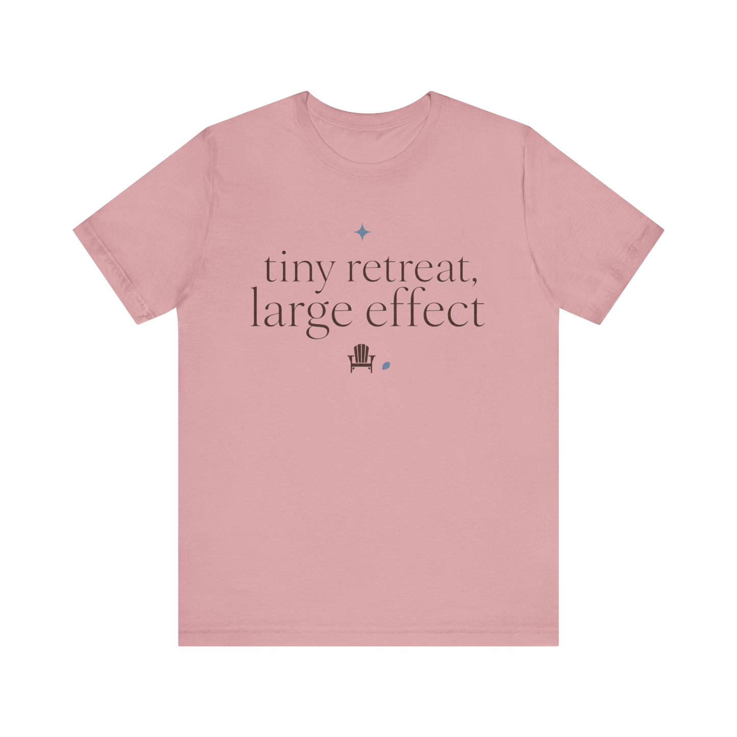 "Tiny Retreat Large Effect" T-Shirt