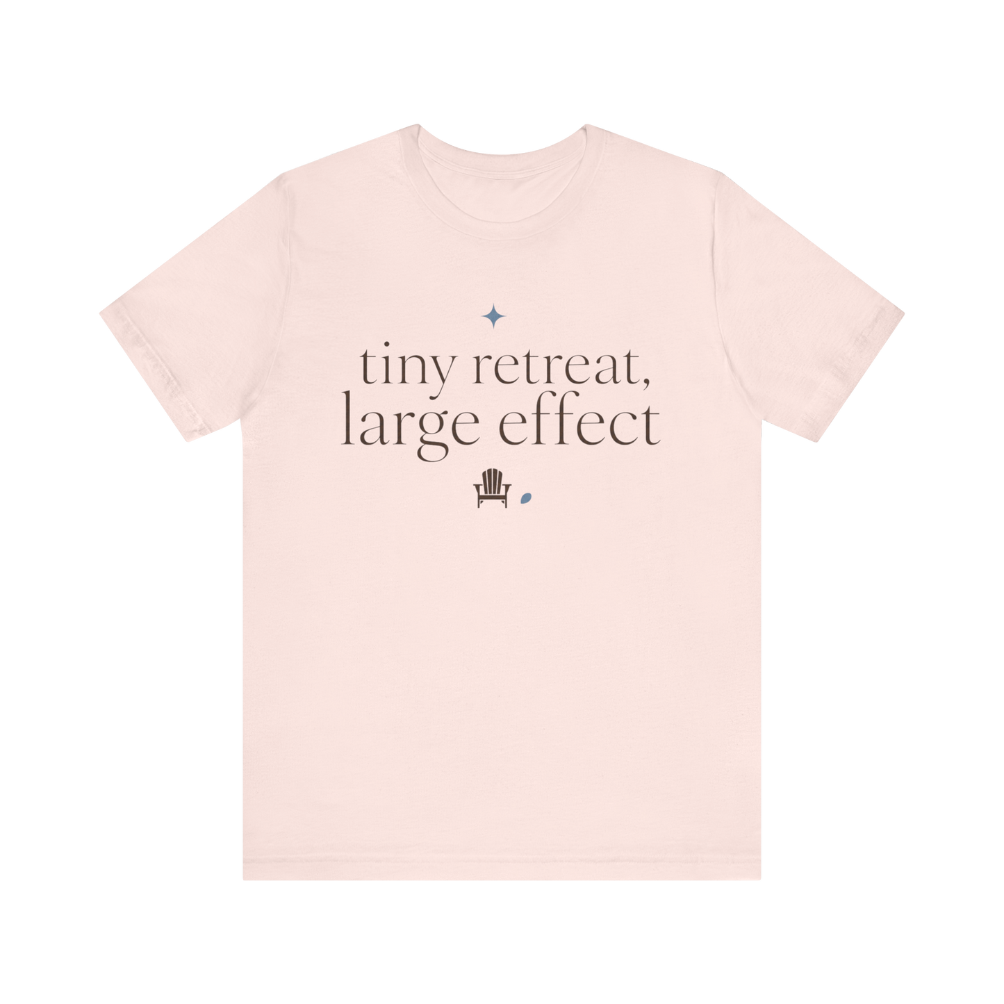 "Tiny Retreat Large Effect" T-Shirt