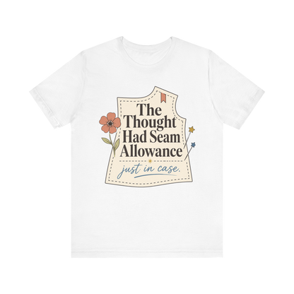 "The Thought Had Seam Allowance" T-Shirt