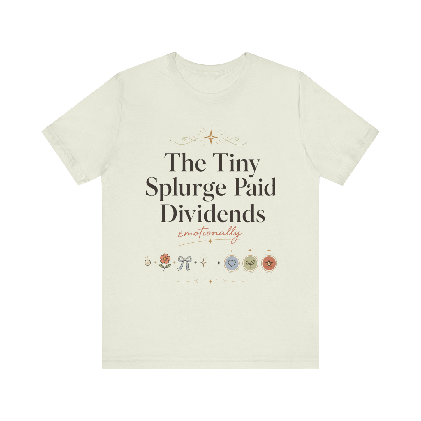 "The Tiny Splurge Paid Dividends" T-Shirt