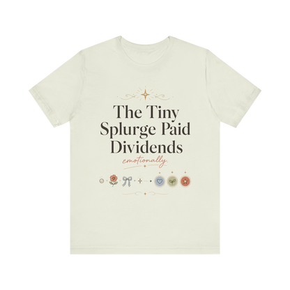 "The Tiny Splurge Paid Dividends" T-Shirt