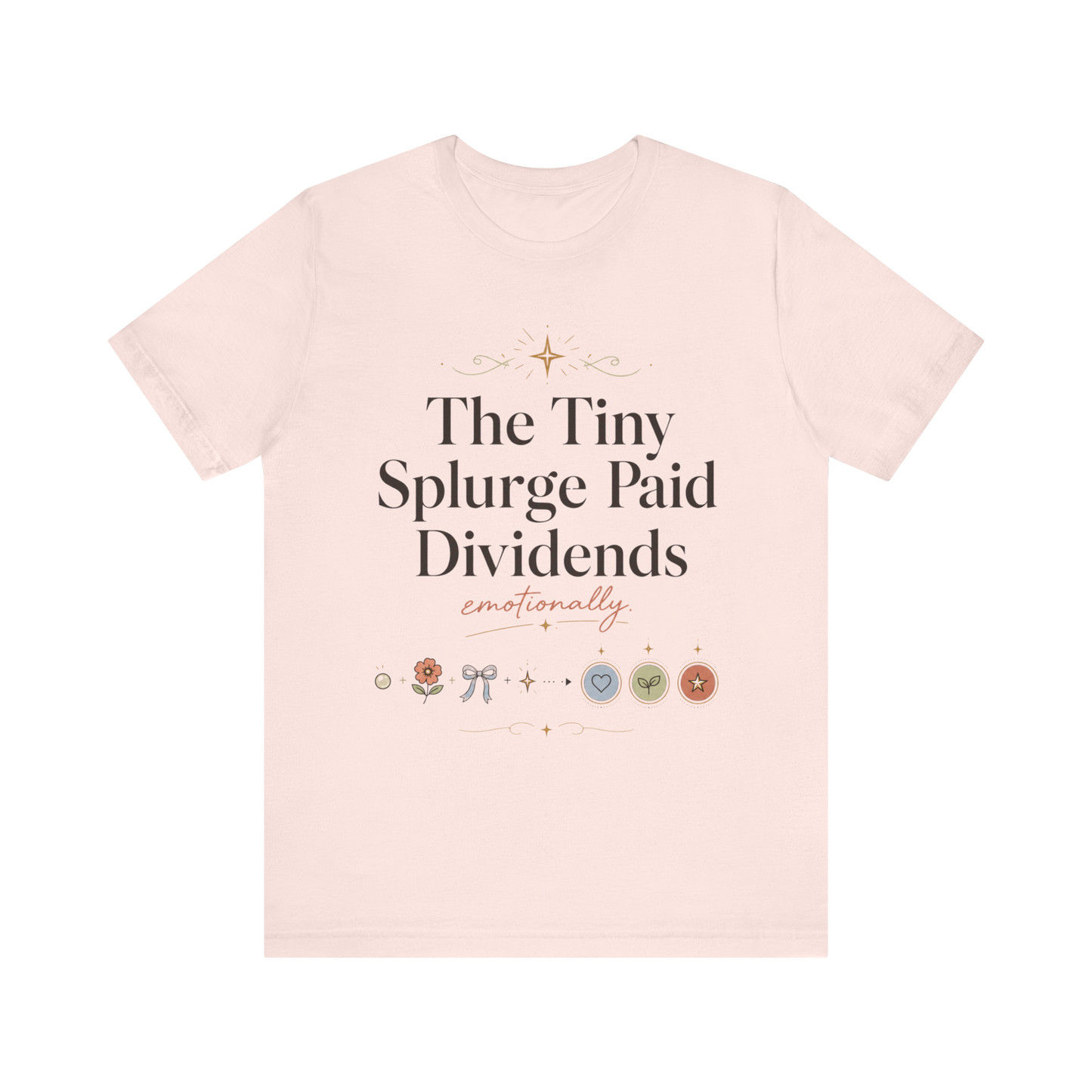"The Tiny Splurge Paid Dividends" T-Shirt