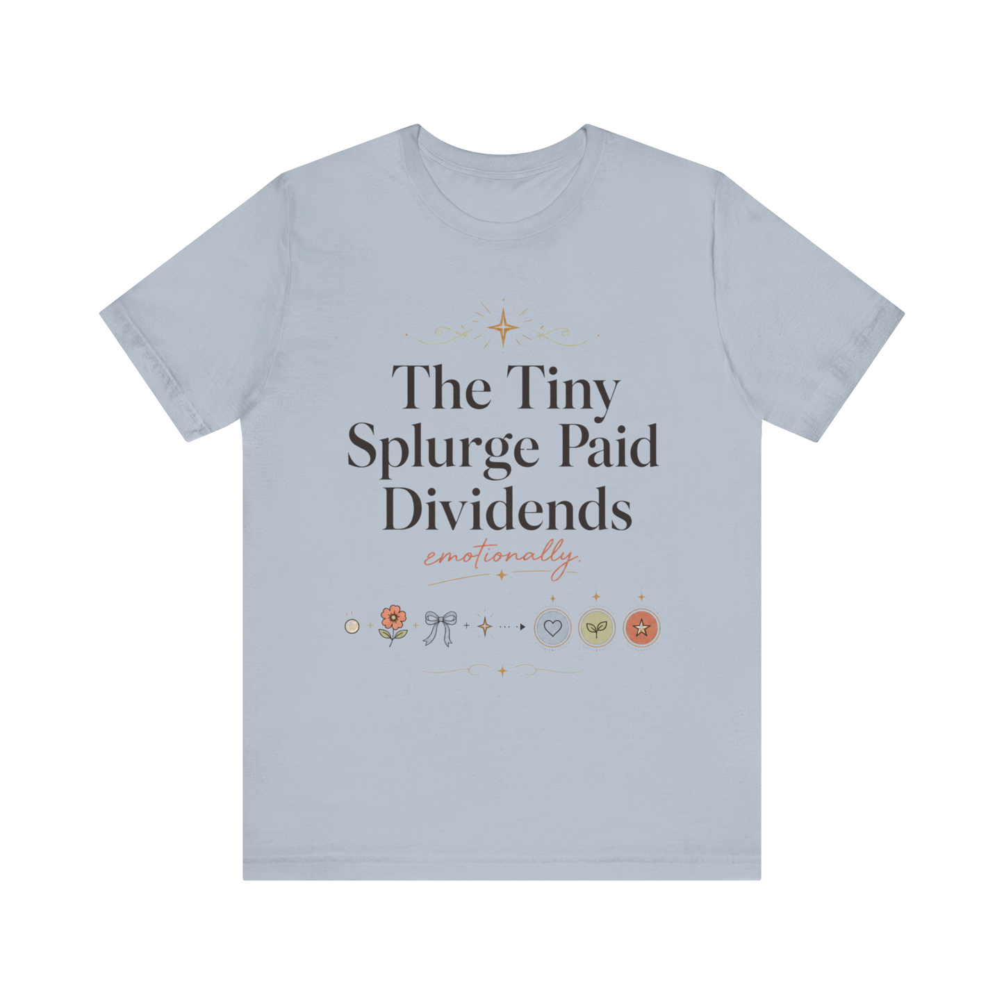 "The Tiny Splurge Paid Dividends" T-Shirt