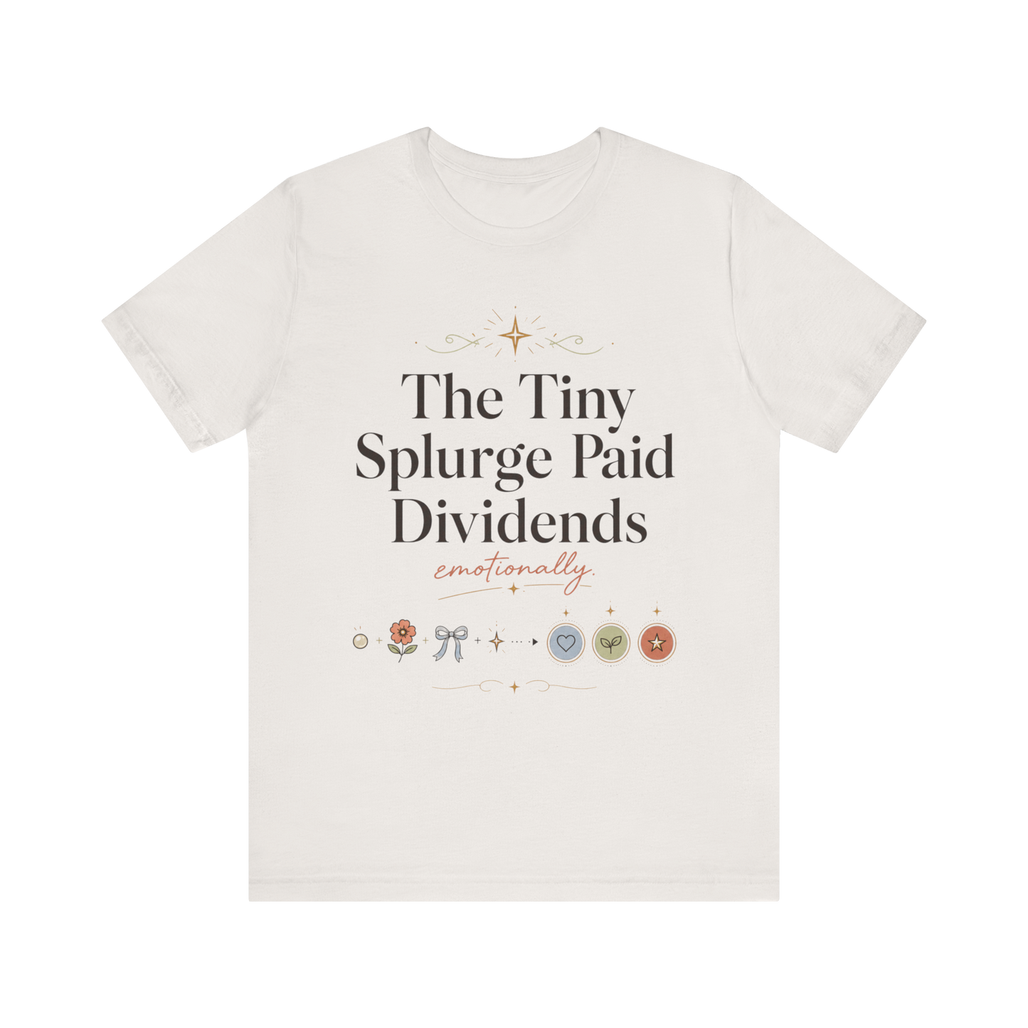 "The Tiny Splurge Paid Dividends" T-Shirt