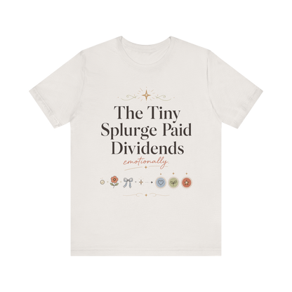 "The Tiny Splurge Paid Dividends" T-Shirt