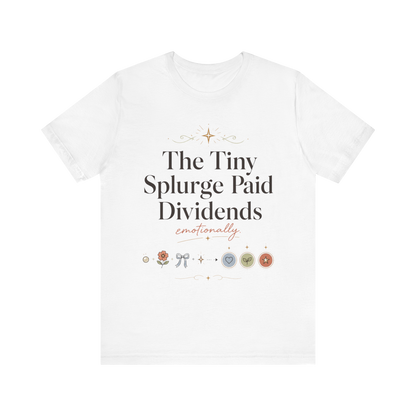 "The Tiny Splurge Paid Dividends" T-Shirt