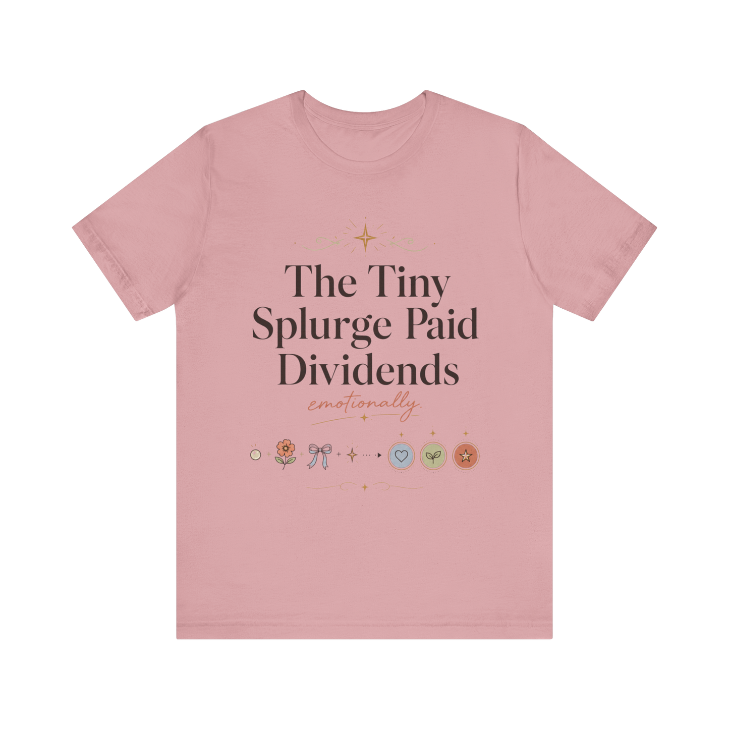 "The Tiny Splurge Paid Dividends" T-Shirt