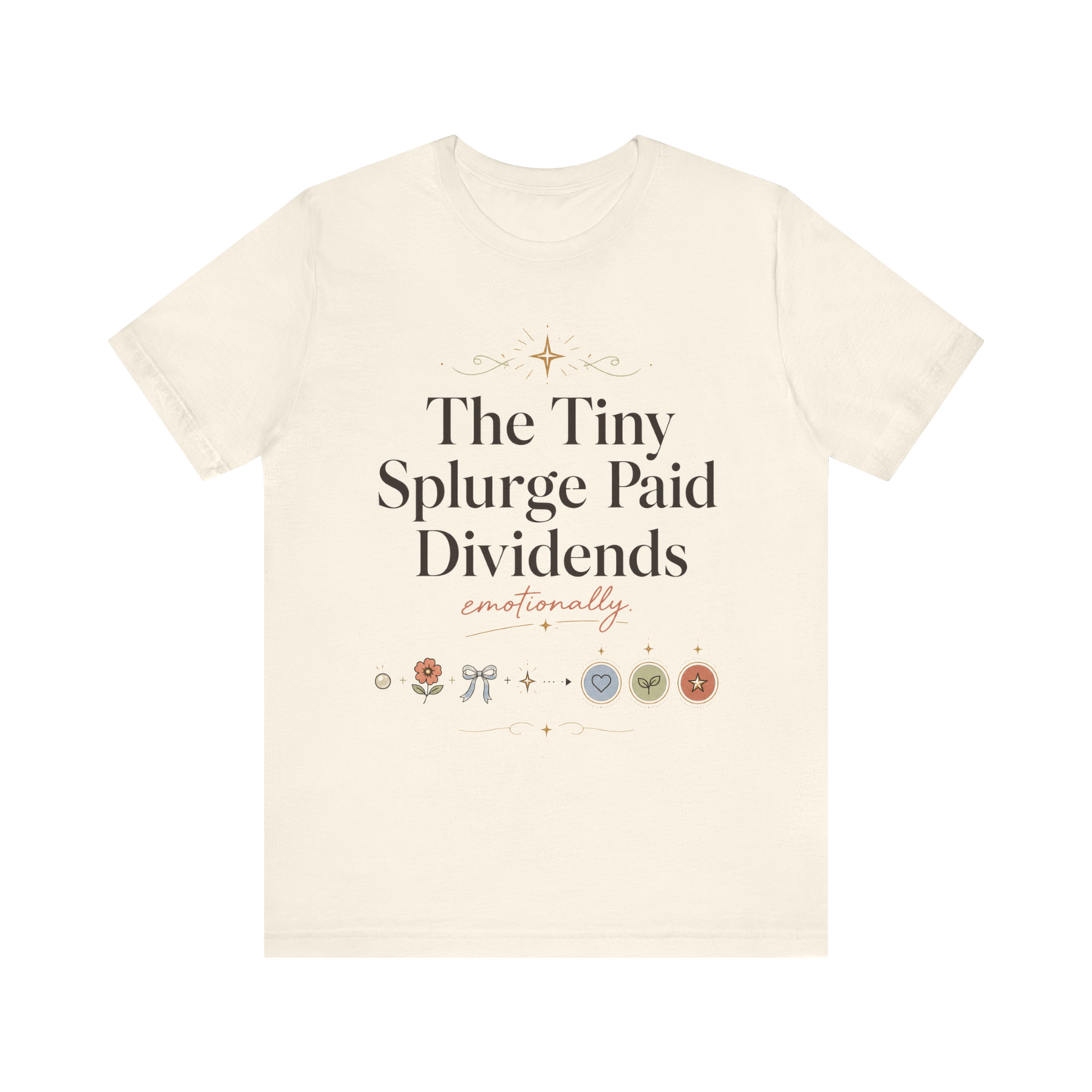 "The Tiny Splurge Paid Dividends" T-Shirt