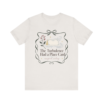"Turbulence Had A Place Card" T-Shirt