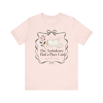 "Turbulence Had A Place Card" T-Shirt