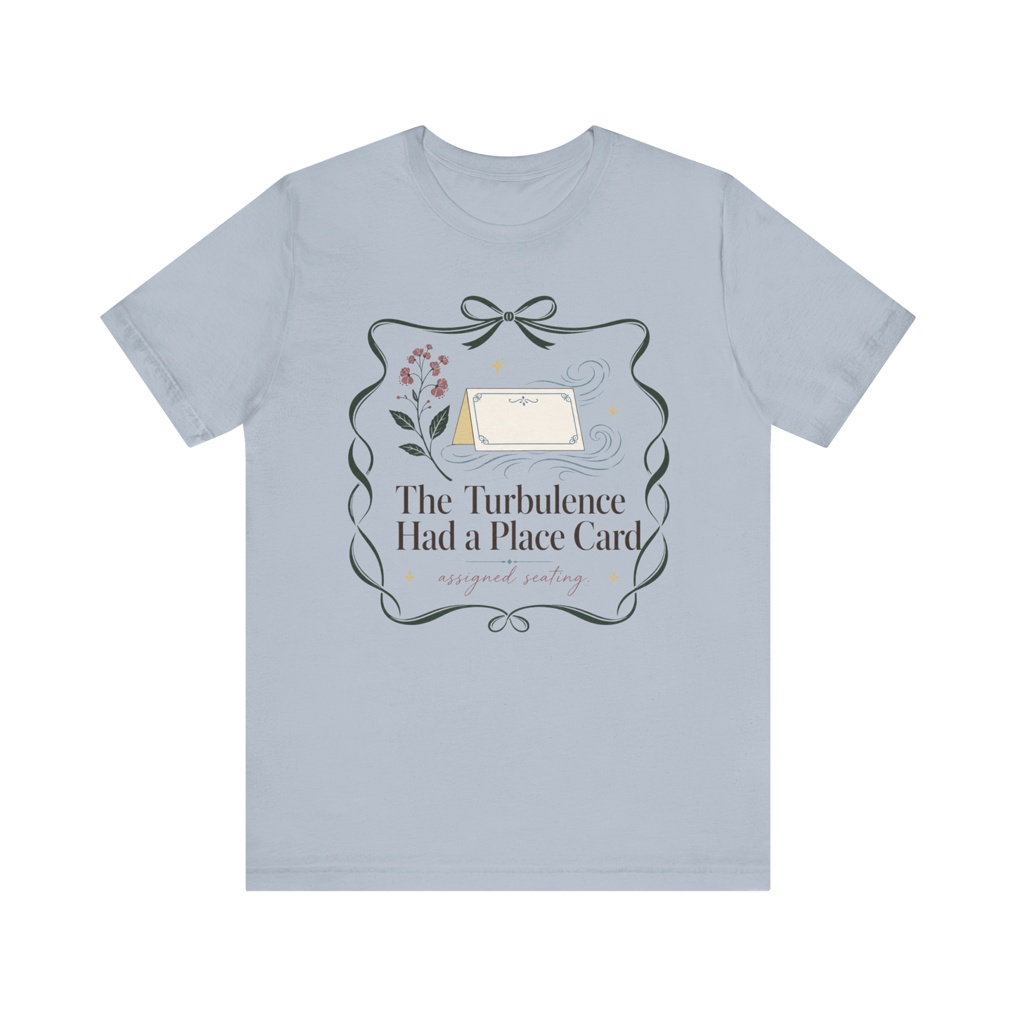 "Turbulence Had A Place Card" T-Shirt