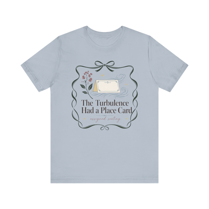 "Turbulence Had A Place Card" T-Shirt