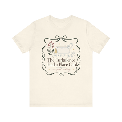 "Turbulence Had A Place Card" T-Shirt