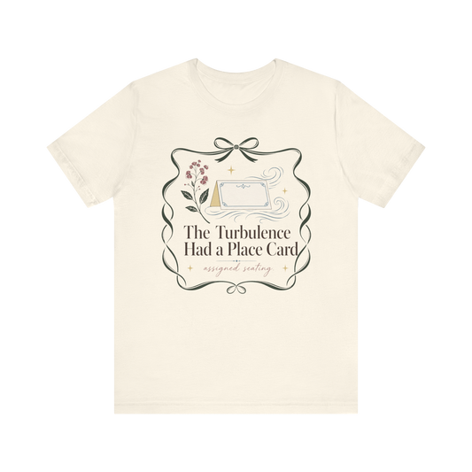 "Turbulence Had A Place Card" T-Shirt