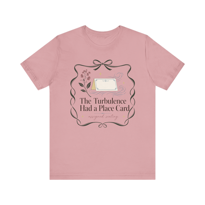 "Turbulence Had A Place Card" T-Shirt