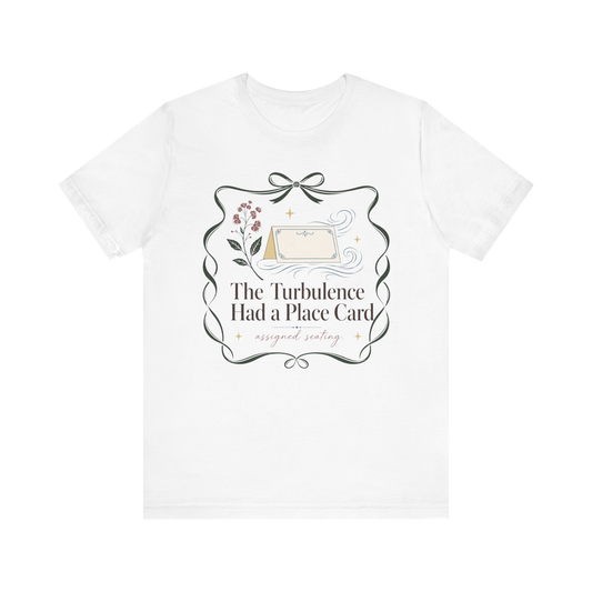 "Turbulence Had A Place Card" T-Shirt
