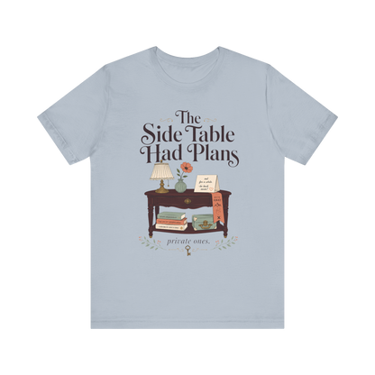 "The Side Table Had Plans" T-Shirt