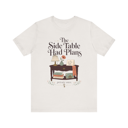 "The Side Table Had Plans" T-Shirt