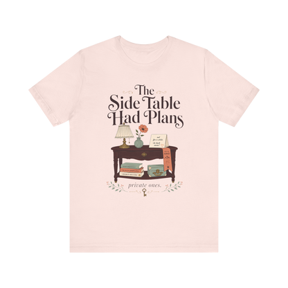 "The Side Table Had Plans" T-Shirt