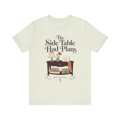 "The Side Table Had Plans" T-Shirt