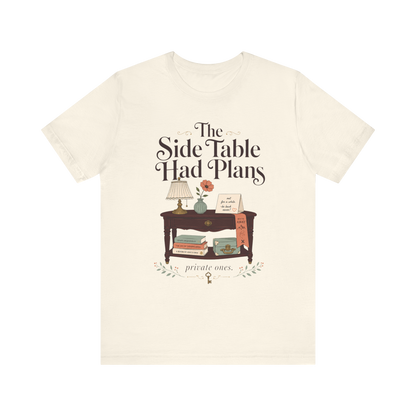 "The Side Table Had Plans" T-Shirt