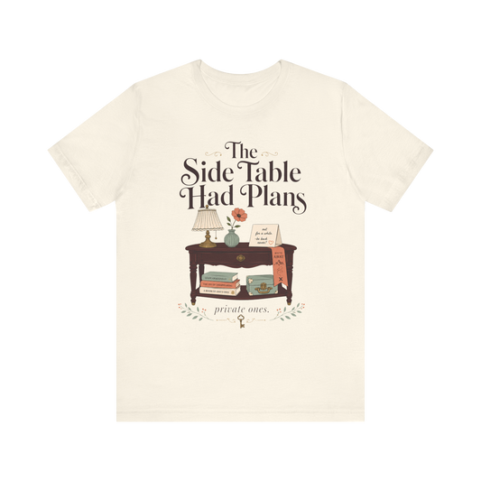 "The Side Table Had Plans" T-Shirt