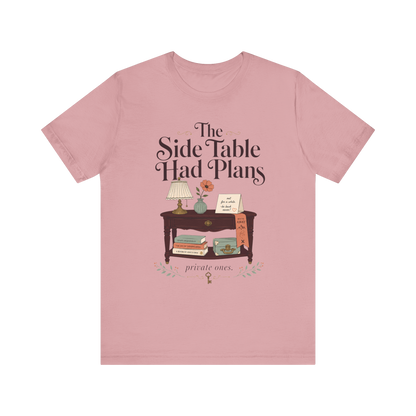 "The Side Table Had Plans" T-Shirt