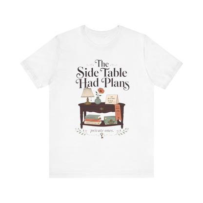 "The Side Table Had Plans" T-Shirt