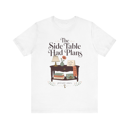 "The Side Table Had Plans" T-Shirt